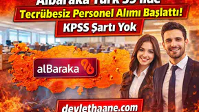 Albaraka Türk 59 İlde Tecrübesiz Personel Alımı Başlattı! KPSS Şartı Yok