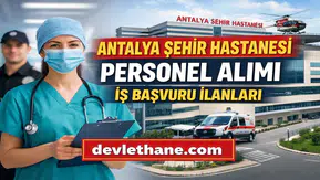 Antalya Şehir Hastanesi Personel Alımı Başvuruları Nasıl Yapılır? 2026 Güncel İş İlanları