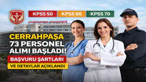 KPSS 50-60-70 ile Cerrahpaşa 73 Personel Alımı Başladı! Başvuru Şartları ve Detaylar Açıklandı