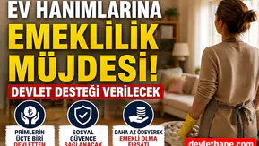 Ev Hanımlarına Emeklilik Müjdesi: Devlet Desteği Verilecek