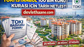 TOKİ İstanbul 100 Bin Konut Kurası İçin Tarih Netleşti