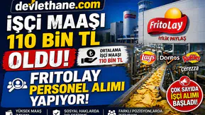 İşçi Maaşı 110 Bin TL’ye Yükseldi! FritoLay Personel Alımı Başlattı