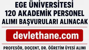 Ege Üniversitesi 120 Akademik Personel Alımı Yapacak! Profesör, Doçent ve Dr. Öğretim Üyesi Başvuruları Başladı