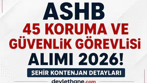 ASHB 45 Koruma ve Güvenlik Görevlisi Alımı Başladı! Şehir Şehir Kontenjanlar Açıklandı