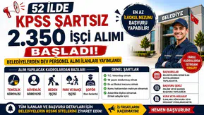 52 İlde KPSS Şartsız 2.350 İşçi Alımı Başladı! Belediyelerden Dev Personel Alımı İlanları Yayımlandı