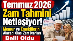 Temmuz 2026 Zam Tahmini Netleşiyor! Memur ve Emeklilerin Alacağı Olası Zam Oranları Belli Oldu
