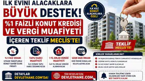 İlk Evini Alacaklara Büyük Destek! %1 Faizli Konut Kredisi ve Vergi Muafiyeti İçeren Teklif Meclis'te