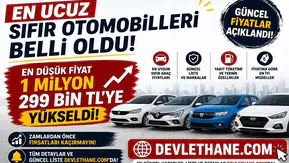 En Ucuz Sıfır Otomobilleri Belli Oldu! En Düşük Fiyat 1 Milyon 299 Bin TL'ye Yükseldi