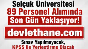 Selçuk Üniversitesi 89 Personel Alımında Son Gün Yaklaşıyor! Sınav Yapılmayacak, KPSS ile Yerleştirme Olacak