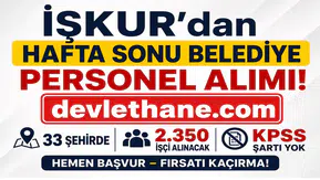 İŞKUR’dan Hafta Sonu Belediye Personel Alımı: 33 Şehirde 2.350 İşçi Alınacak – KPSS Şartı Yok