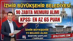İzmir Büyükşehir Belediyesi KPSS 65 ile 90 zabıta memuru alacak: Şartlar ve başvuru tarihleri