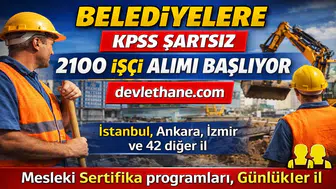 Belediyelere KPSS Şartsız 2100 İşçi Alımı Başlıyor! 46 İlde Başvurular Açıldı