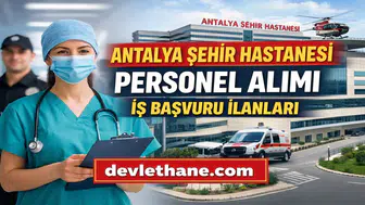 Antalya Şehir Hastanesi Personel Alımı Başvuruları Nasıl Yapılır? 2026 Güncel İş İlanları