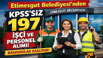 Etimesgut Belediyesi’nden KPSS’siz 197 Personel Alımı! Başvurular Başlıyor,