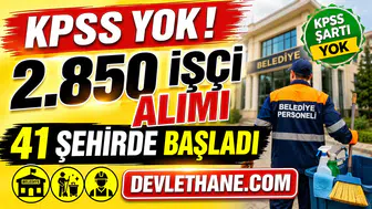 41 Şehirde 2.850 İşçi Alımı Başladı! KPSS Şartsız Belediye ve Kurum İlanları Açıldı
