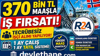 370 Bin TL Maaşla İş Fırsatı! Tecrübesiz İşçi Alımı Yapılıyor, 1 Ay Çalış 1 Ay Tatil Sistemi