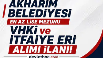 Akharım Belediyesi KPSS 65 Puanla Personel Alımı Yapacak! Lise Mezunu VHKİ ve İtfaiye Eri Alınacak