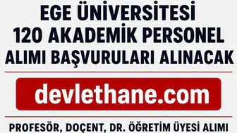 Ege Üniversitesi 120 Akademik Personel Alımı Yapacak! Profesör, Doçent ve Dr. Öğretim Üyesi Başvuruları Başladı