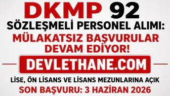 DKMP 92 Sözleşmeli Personel Alımı Başvuruları Devam Ediyor! KPSS ile Mülakatsız Personel Alınacak