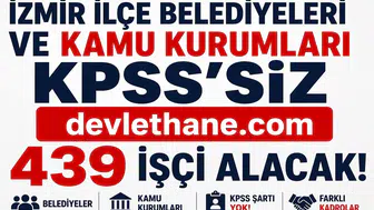 İzmir’de KPSS’siz Dev Personel Alımı Başladı! Belediyeler ve Kamu Kurumları 439 İşçi Alacak
