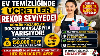 Ev Temizliği Ücretleri Rekor Kırdı! Günlük Kazançlar 6 Bin TL'ye Dayandı, Aylık Gelirler 150 Bin TL'yi Aşabiliyor