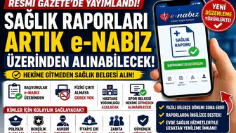 Sağlık Raporlarında Yeni Dönem Başladı! Artık e-Nabız Üzerinden Alınabilecek