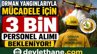 Orman Yangınlarıyla Mücadele İçin 3 Bin Personel Alımı Bekleniyor