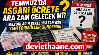 Temmuz’da Asgari Ücrete Ara Zam Gelecek Mi? Milyonların Beklediği Zam İçin Yeni Formüller Gündemde