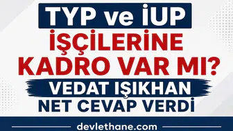 TYP ve İUP İşçilerine Kadro Verilecek mi? Bakan Vedat Işıkhan’dan Net Açıklama Geldi