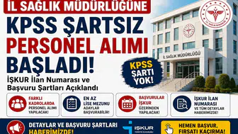 İl Sağlık Müdürlüğüne KPSS Şartsız Personel Alımı Başladı! İŞKUR İlan Numarası ve Başvuru Şartları Açıklandı