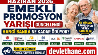 Haziran 2026 Emekli Promosyon Yarışı Güncellendi! Hangi Banka Ne Kadar Ödüyor? İşte En Yüksek Promosyon Veren Bankalar