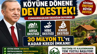 Köyüne Dönene Dev Destek! Arsa, Hibe ve 30 Milyon TL’ye Kadar Kredi İmkanı Açıklandı