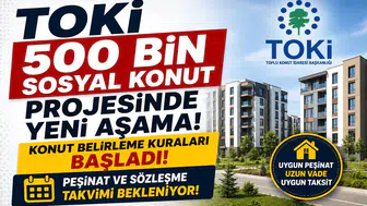 TOKİ 500 Bin Sosyal Konut Projesinde Yeni Aşama! Konut Belirleme Kuraları Başladı, Peşinat ve Sözleşme Takvimi Bekleniyor