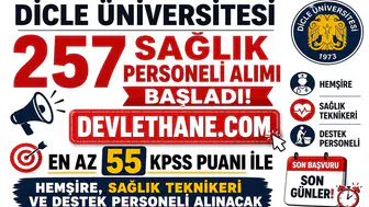 Dicle Üniversitesi 257 Sağlık Personeli Alımı Başladı! En Az 55 KPSS Puanı ile Hemşire, Sağlık Teknikeri ve Destek Personeli Alınacak