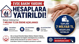 Evde Bakım Yardımı Hesaplara Yatırıldı! Bakan Göktaş'tan 7 Milyar TL'lik Ödeme Açıklaması