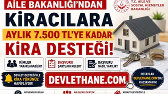 Aile Bakanlığı'ndan Kiracılara Aylık 7.500 TL'ye Kadar Kira Desteği! Kimler Yararlanabilir, Başvuru Şartları Neler?