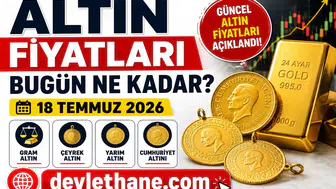 Altın Fiyatları Bugün Ne Kadar? 18 Temmuz 2026 Gram, Çeyrek, Yarım ve Cumhuriyet Altını Fiyatları
