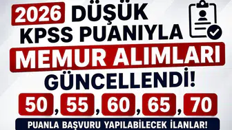 2026 Düşük KPSS Puanıyla Memur Alımları Güncellendi! 50, 55, 60, 65 ve 70 Puanla Başvuru Yapılabilecek İlanlar