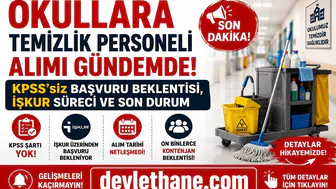 Okullara Temizlik Personeli Alımı Gündemde! KPSS’siz Başvuru Beklentisi, İŞKUR Süreci ve Son Durum