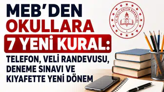 MEB’den Okullara 7 Yeni Kural: Telefon, Veli Randevusu, Deneme Sınavı ve Kıyafette Yeni Dönem