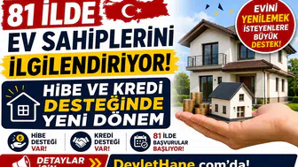 81 İlde Ev Sahiplerini İlgilendiriyor! Hibe ve Kredi Desteğinde Yeni Dönem
