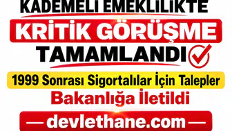 Kademeli Emeklilikte Kritik Görüşme Tamamlandı: 1999 Sonrası Sigortalılar İçin Talepler Bakanlığa İletildi