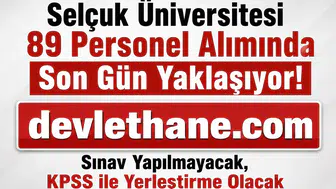 Selçuk Üniversitesi 89 Personel Alımında Son Gün Yaklaşıyor! Sınav Yapılmayacak, KPSS ile Yerleştirme Olacak