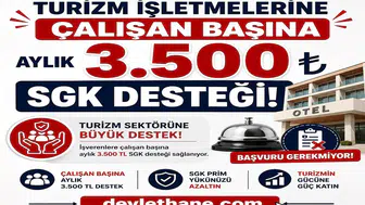 Turizm İşletmelerine Çalışan Başına Aylık 3.500 TL SGK Desteği: Başvuru Gerekmiyor