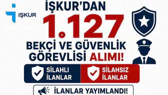 İŞKUR’dan 1.127 Bekçi ve Güvenlik Görevlisi Alımı! Silahlı ve Silahsız İlanlar Yayımlandı