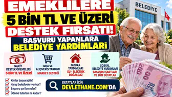Emeklilere 5 Bin TL ve Üzeri Destek Fırsatı: Başvuru Yapanlara Belediye Yardımları