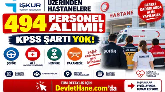 İŞKUR Üzerinden Hastanelere 494 Personel Alımı! KPSS Şartı Yok: Şoför, ATT, Hemşire ve Paramedik Alınacak