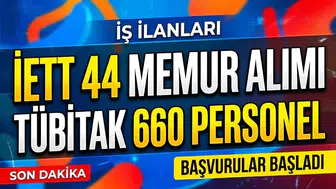 İETT 44 memur alımında başvurular 26 Ekim'de başlıyor, TÜBİTAK 660 personel alımında son durum