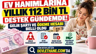 Ev Hanımlarına Yıllık 112 Bin TL Destek Gündemde: Gelir Şartı ve Ödeme Hesabı Belli Oldu