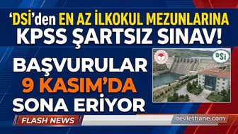 DSİ'den En Az İlkokul Mezunlarına KPSS Şartsız Sınav! Başvurular 9 Kasım'da Sona Eriyor